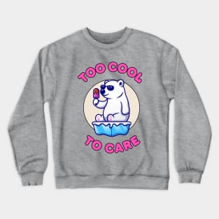 Too cool to care - cute and funny polar bear quote Crewneck Sweatshirt